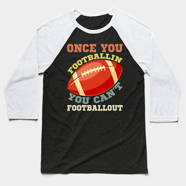 Once You FOOTBALLIN You Can't FOOTBALLOUT Baseball T-Shirt by TarikStore